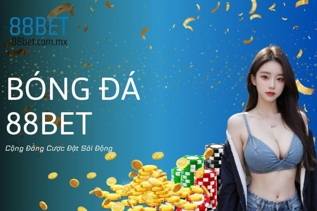 Bóng Đá 88bet: Cộng Đồng Cược Đặt Sôi Động