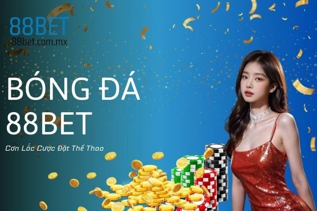 Bóng Đá 88bet: Cơn Lốc Cược Đặt Thể Thao