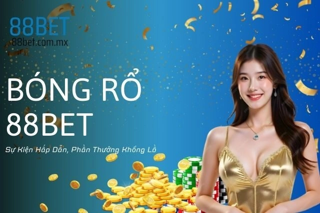 Bóng Rổ 88bet: Sự Kiện Hấp Dẫn, Phần Thưởng Khổng Lồ