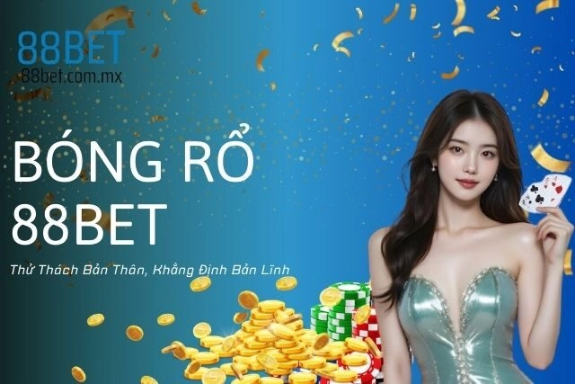 Bóng Rổ 88bet: Thử Thách Bản Thân, Khẳng Định Bản Lĩnh