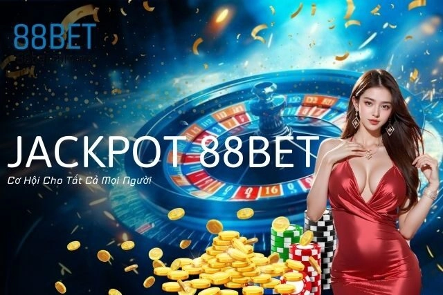 Jackpot 88bet: Cơ Hội Cho Tất Cả Mọi Người