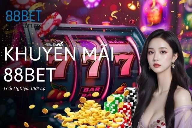 Khuyến Mãi 88bet: Trải Nghiệm Mới Lạ