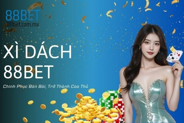 Xì Dách 88bet: Chinh Phục Bàn Bài, Trở Thành Cao Thủ