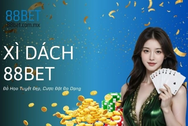 Xì Dách 88bet: Đồ Họa Tuyệt Đẹp, Cược Đặt Đa Dạng