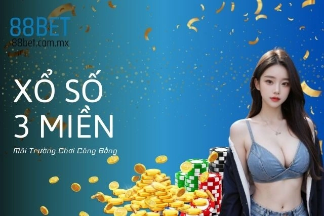 Xổ Số 3 Miền: Môi Trường Chơi Công Bằng